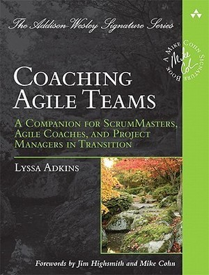 Coaching Agile Teams: A Companion for ScrumMasters, Agile Coaches, and Project Managers in Transition (Addison-Wesley Signature Series