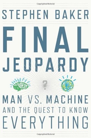 Final Jeopardy: Man vs. Machine and the Quest to Know Everything